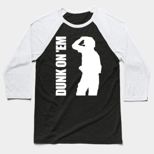 Dunk On 'Em Baseball T-Shirt